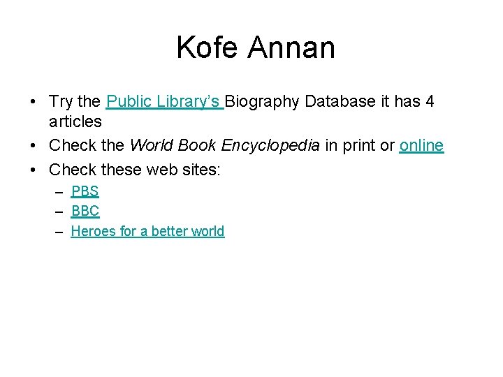 Kofe Annan • Try the Public Library’s Biography Database it has 4 articles •