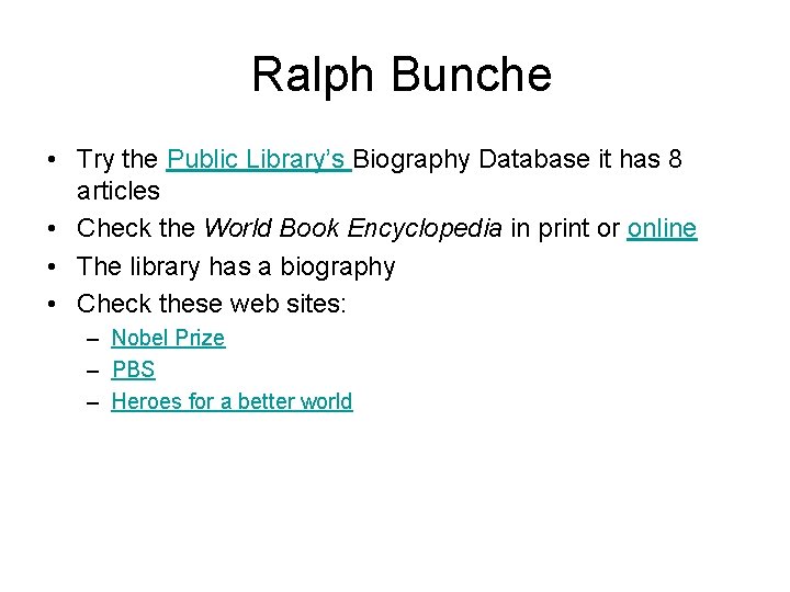 Ralph Bunche • Try the Public Library’s Biography Database it has 8 articles •