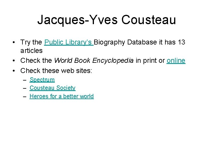 Jacques-Yves Cousteau • Try the Public Library’s Biography Database it has 13 articles •