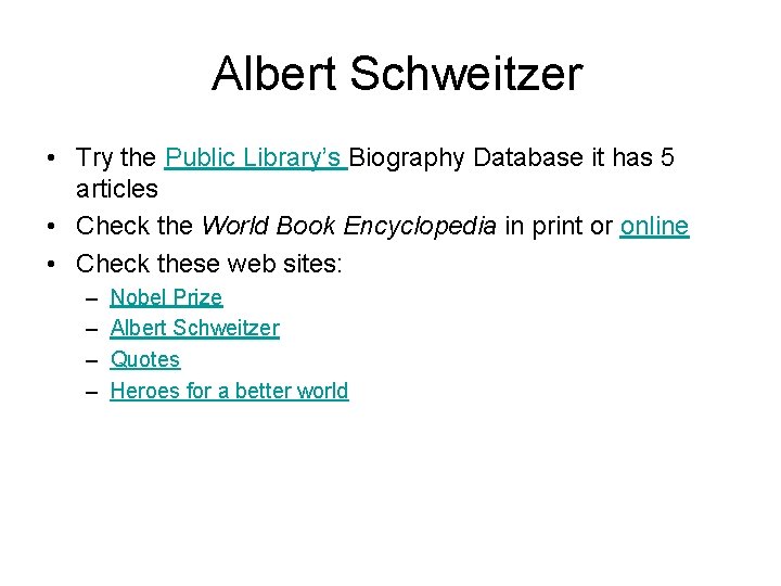 Albert Schweitzer • Try the Public Library’s Biography Database it has 5 articles •