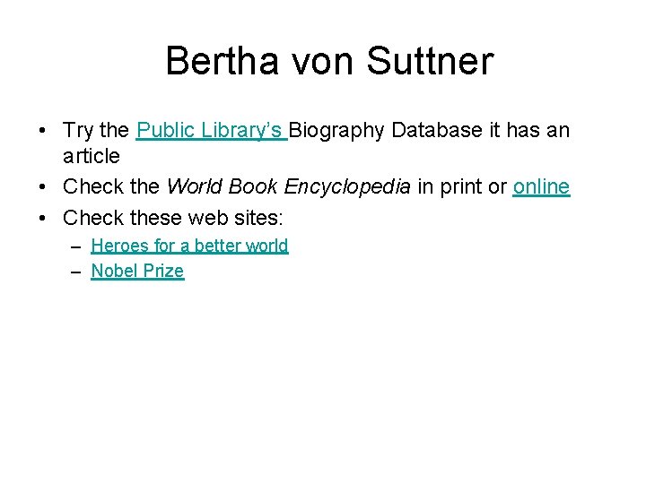 Bertha von Suttner • Try the Public Library’s Biography Database it has an article