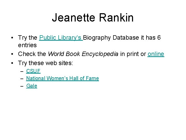 Jeanette Rankin • Try the Public Library’s Biography Database it has 6 entries •