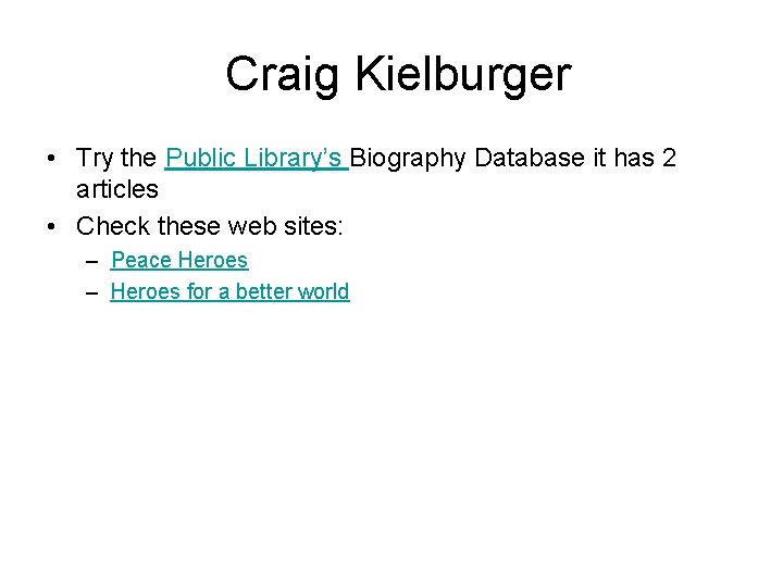 Craig Kielburger • Try the Public Library’s Biography Database it has 2 articles •