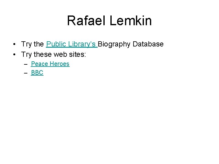 Rafael Lemkin • Try the Public Library’s Biography Database • Try these web sites: