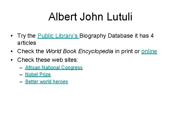 Albert John Lutuli • Try the Public Library’s Biography Database it has 4 articles