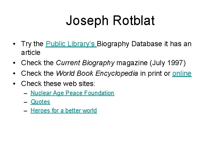 Joseph Rotblat • Try the Public Library’s Biography Database it has an article •