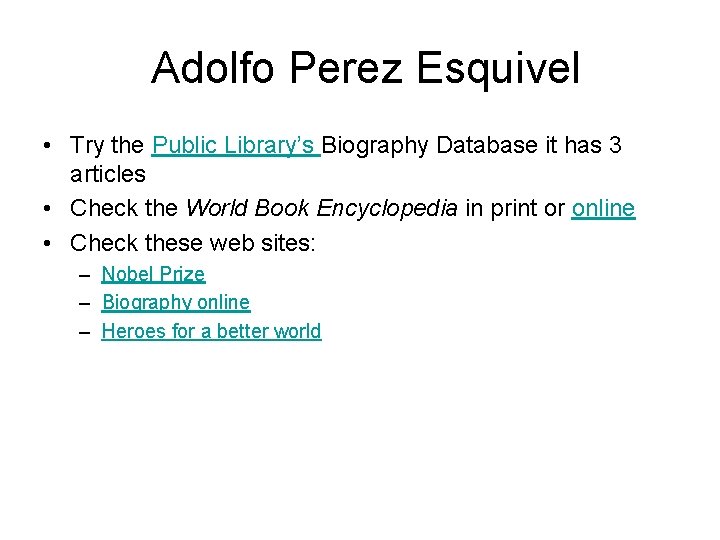 Adolfo Perez Esquivel • Try the Public Library’s Biography Database it has 3 articles