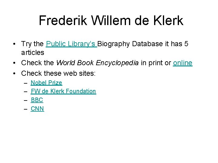 Frederik Willem de Klerk • Try the Public Library’s Biography Database it has 5