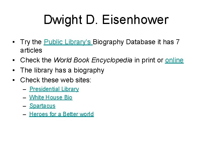 Dwight D. Eisenhower • Try the Public Library’s Biography Database it has 7 articles