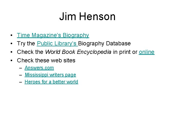 Jim Henson • • Time Magazine’s Biography Try the Public Library’s Biography Database Check