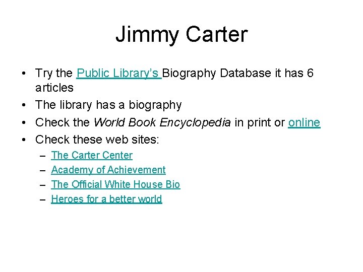 Jimmy Carter • Try the Public Library’s Biography Database it has 6 articles •