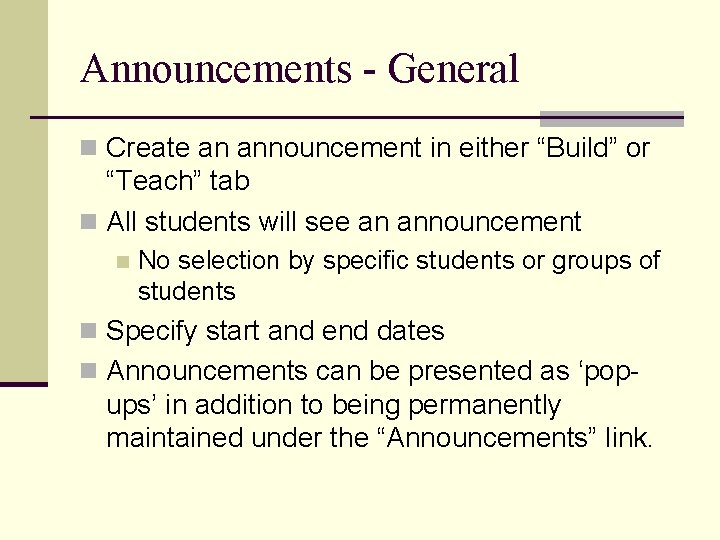 Announcements - General n Create an announcement in either “Build” or “Teach” tab n