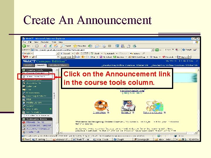 Create An Announcement Click on the Announcement link in the course tools column. 