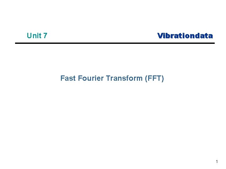 Unit 7 Vibrationdata Fast Fourier Transform (FFT) 1 
