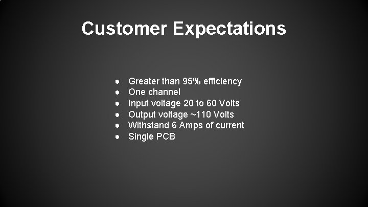 Customer Expectations ● ● ● Greater than 95% efficiency One channel Input voltage 20