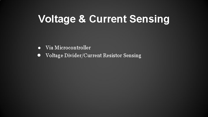 Voltage & Current Sensing ● Via Microcontroller ● Voltage Divider/Current Resistor Sensing 