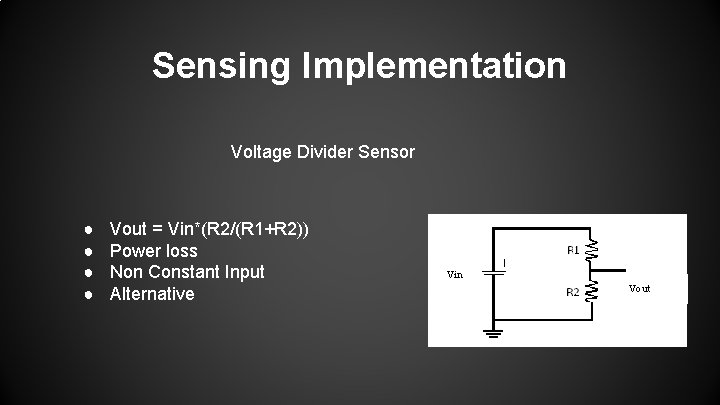 Sensing Implementation Voltage Divider Sensor ● ● Vout = Vin*(R 2/(R 1+R 2)) Power