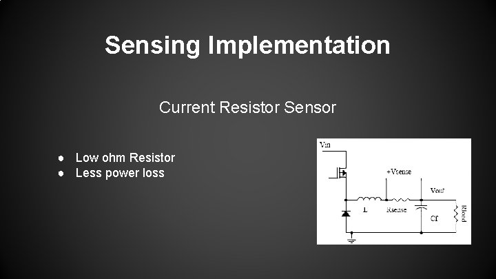 Sensing Implementation Current Resistor Sensor ● Low ohm Resistor ● Less power loss 