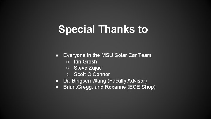 Special Thanks to ● Everyone in the MSU Solar Car Team ○ Ian Grosh