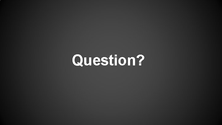 Question? 