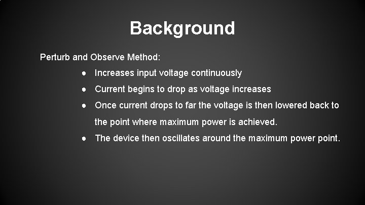Background Perturb and Observe Method: ● Increases input voltage continuously ● Current begins to