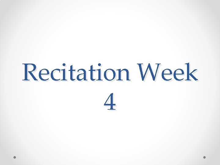 Recitation Week 4 