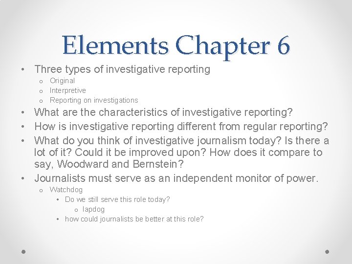 Elements Chapter 6 • Three types of investigative reporting o Original o Interpretive o