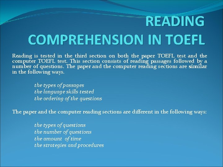 READING COMPREHENSION IN TOEFL Reading is tested in the third section on both the