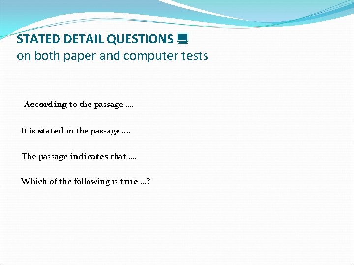 STATED DETAIL QUESTIONS on both paper and computer tests According to the passage ….