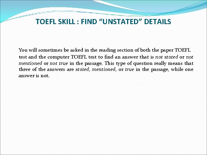 TOEFL SKILL : FIND “UNSTATED” DETAILS You will sometimes be asked in the reading