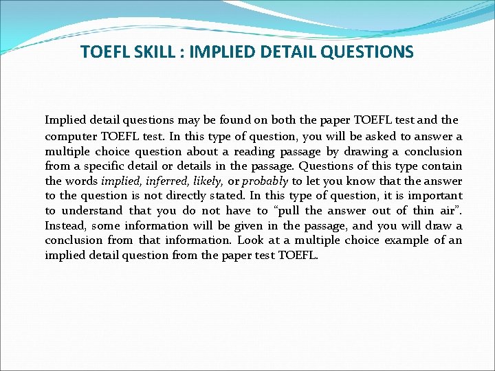 TOEFL SKILL : IMPLIED DETAIL QUESTIONS Implied detail questions may be found on both