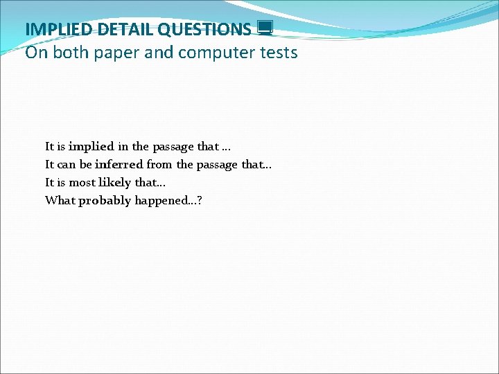IMPLIED DETAIL QUESTIONS On both paper and computer tests It is implied in the