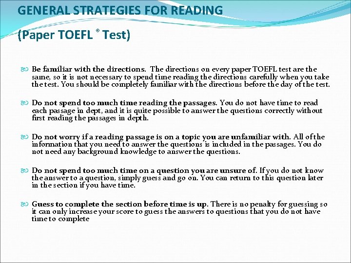 GENERAL STRATEGIES FOR READING (Paper TOEFL ® Test) Be familiar with the directions. The
