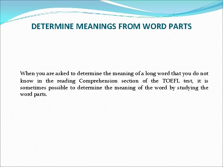 DETERMINE MEANINGS FROM WORD PARTS When you are asked to determine the meaning of