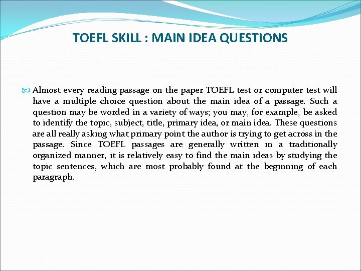 TOEFL SKILL : MAIN IDEA QUESTIONS Almost every reading passage on the paper TOEFL