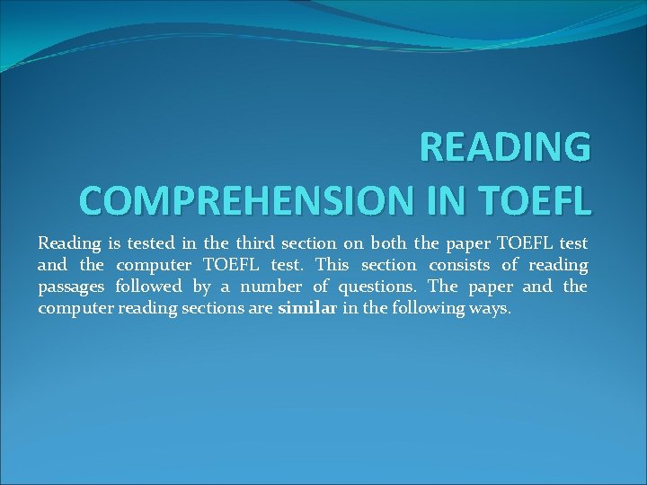 READING COMPREHENSION IN TOEFL Reading is tested in the third section on both the