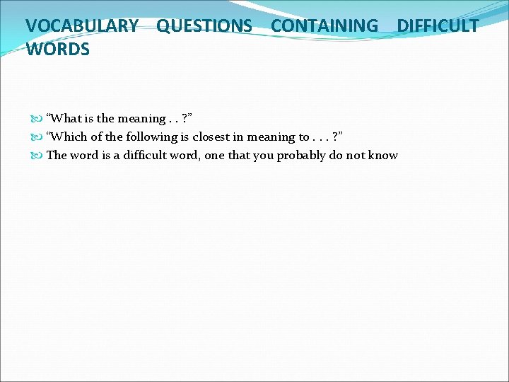 VOCABULARY QUESTIONS CONTAINING DIFFICULT WORDS “What is the meaning. . ? ” “Which of