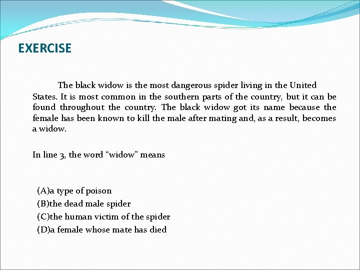 EXERCISE The black widow is the most dangerous spider living in the United States.