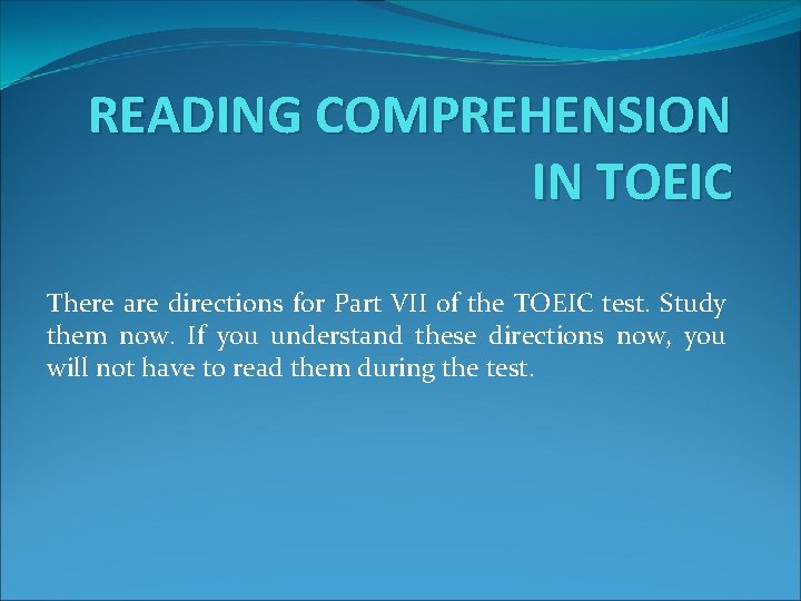 READING COMPREHENSION IN TOEIC There are directions for Part VII of the TOEIC test.