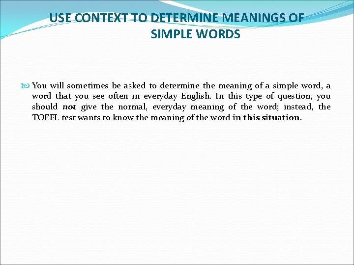 USE CONTEXT TO DETERMINE MEANINGS OF SIMPLE WORDS You will sometimes be asked to