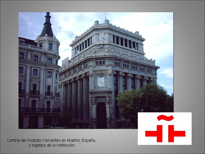 Central del Instituto Cervantes en Madrid, España, y logotipo de la Institución 