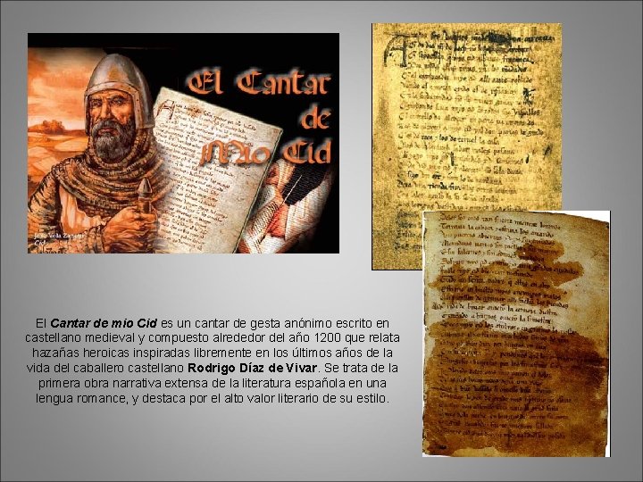 El Cantar de mio Cid es un cantar de gesta anónimo escrito en castellano