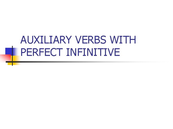 AUXILIARY VERBS WITH PERFECT INFINITIVE 