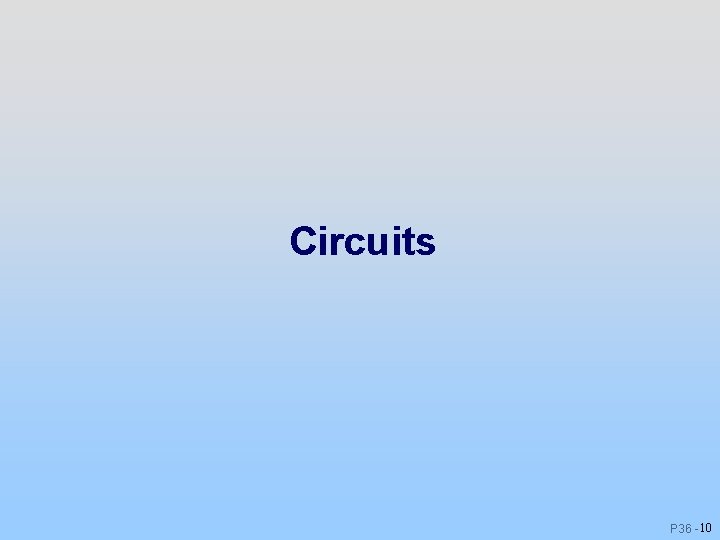 Circuits P 36 - 10 Circuits P 36 - 10