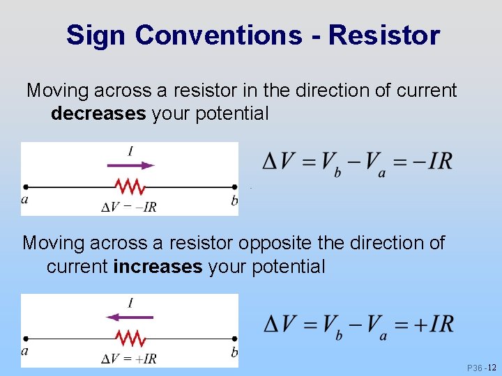 Sign Conventions - Resistor Moving across a resistor in the direction of current decreases Sign Conventions - Resistor Moving across a resistor in the direction of current decreases