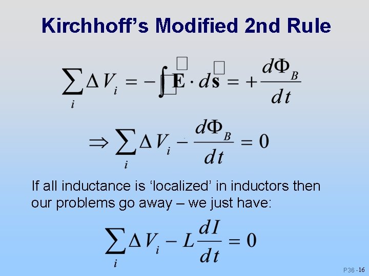 Kirchhoff’s Modified 2 nd Rule If all inductance is ‘localized’ in inductors then our Kirchhoff’s Modified 2 nd Rule If all inductance is ‘localized’ in inductors then our