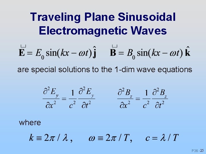 Traveling Plane Sinusoidal Electromagnetic Waves are special solutions to the 1 -dim wave equations Traveling Plane Sinusoidal Electromagnetic Waves are special solutions to the 1 -dim wave equations