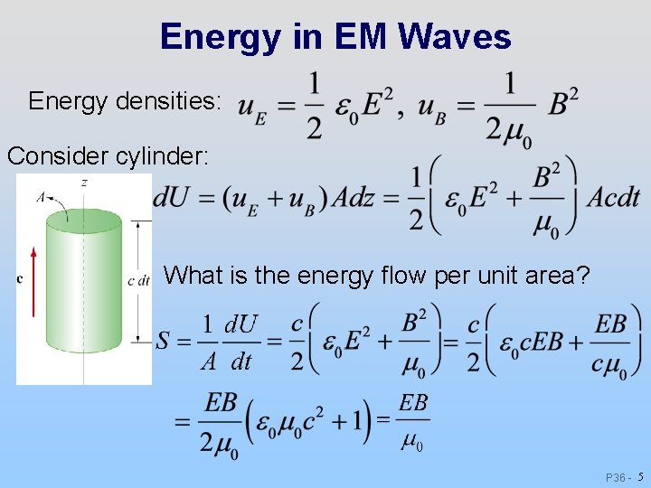 Energy in EM Waves Energy densities: Consider cylinder: What is the energy flow per Energy in EM Waves Energy densities: Consider cylinder: What is the energy flow per