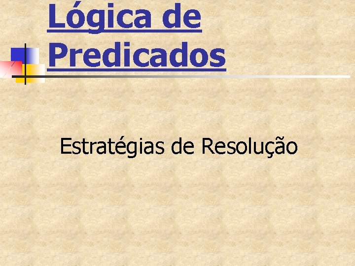 Lógica de Predicados Estratégias de Resolução 