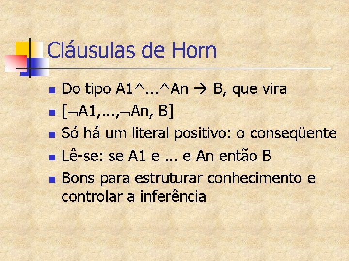 Cláusulas de Horn n n Do tipo A 1^. . . ^An B, que